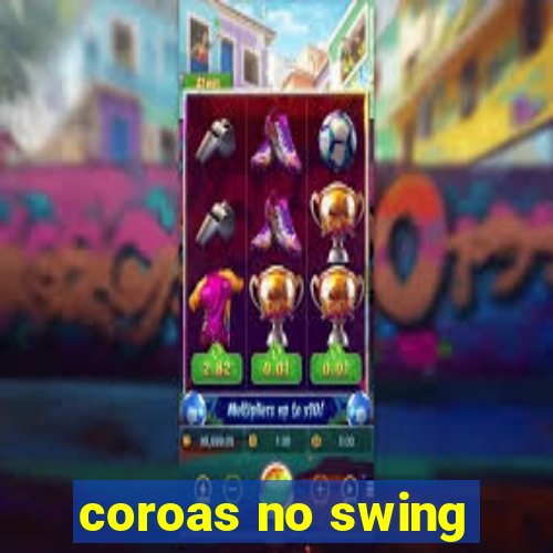 coroas no swing